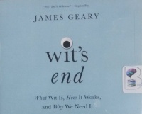 Wit's End - What Wit Is, How It Works and Why We Need It written by James Geary performed by David de Vries, JD Jackson and Janet Metzger on CD (Unabridged)